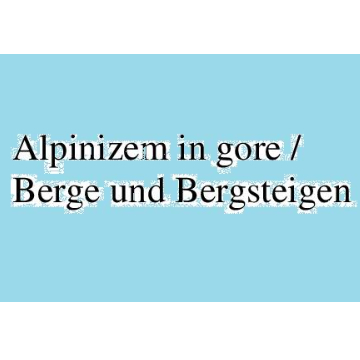 Alpinizem in gore / Berge und Bergsteigen