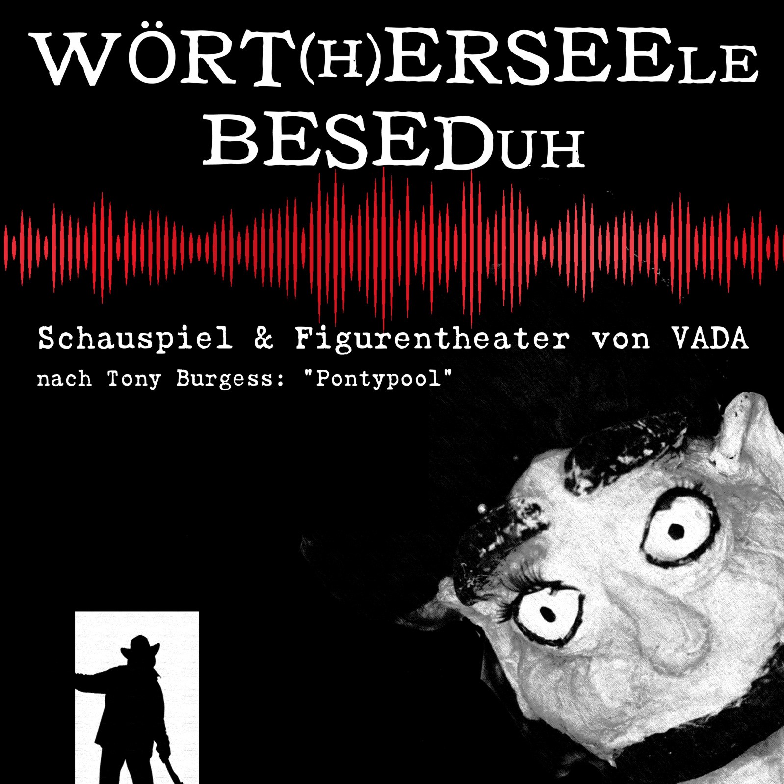 Schauspiel und Figurentheater: WÖRT(H)ERSEELE / BESEDUH nach Tony Burgess